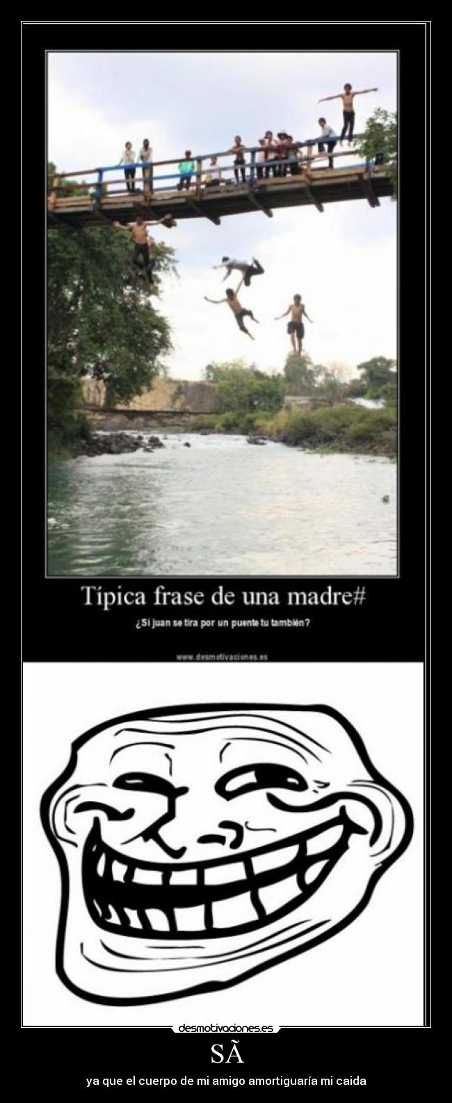 SÃ - ya que el cuerpo de mi amigo amortiguarÃa mi caida