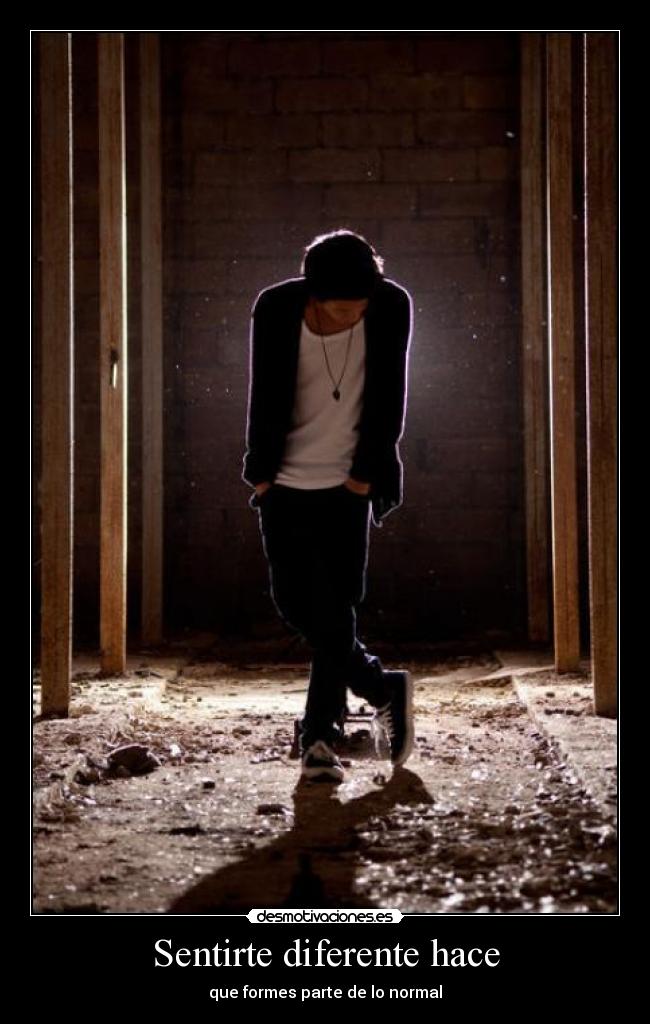 Sentirte diferente hace - que formes parte de lo normal