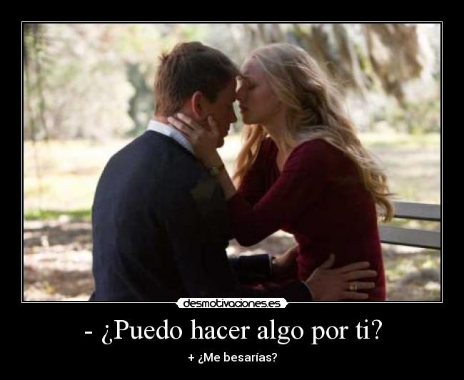 - ¿Puedo hacer algo por ti? -