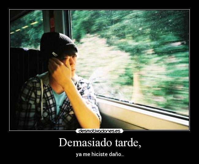 Demasiado tarde, - 