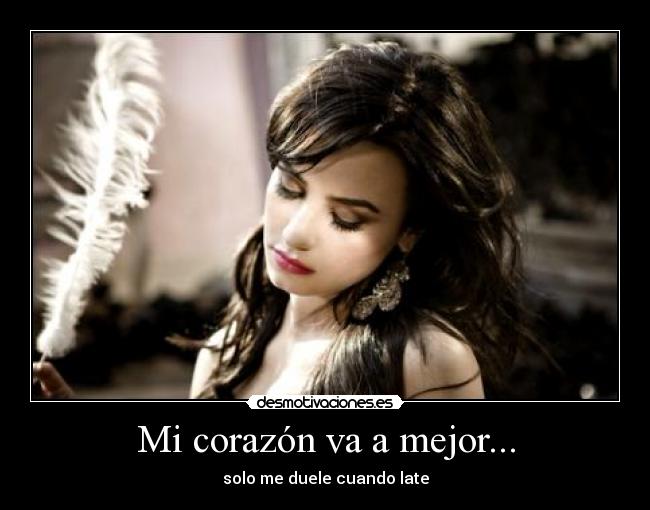 Mi corazón va a mejor... -