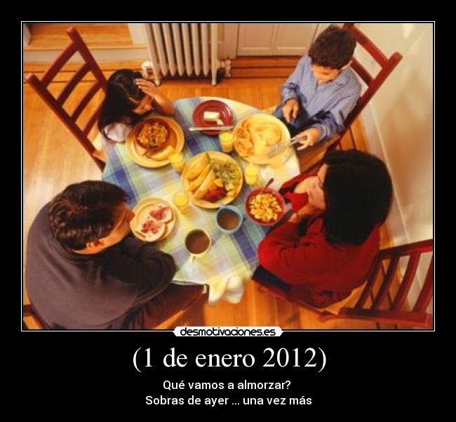 (1 de enero 2012) - Qué vamos a almorzar?
Sobras de ayer ... una vez más