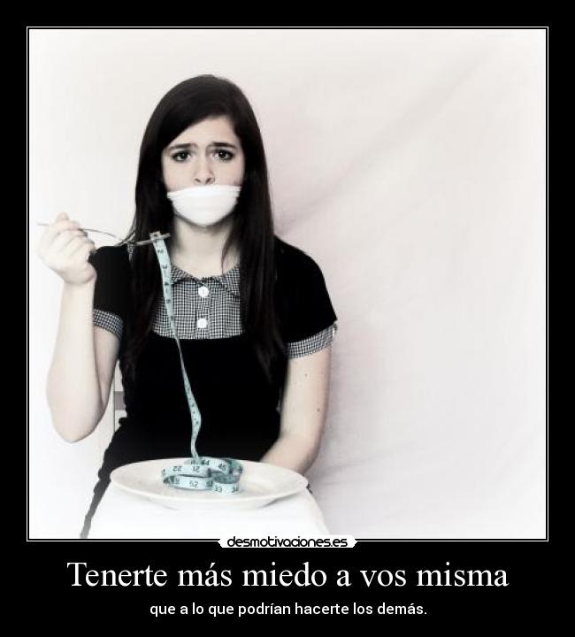 Tenerte más miedo a vos misma -