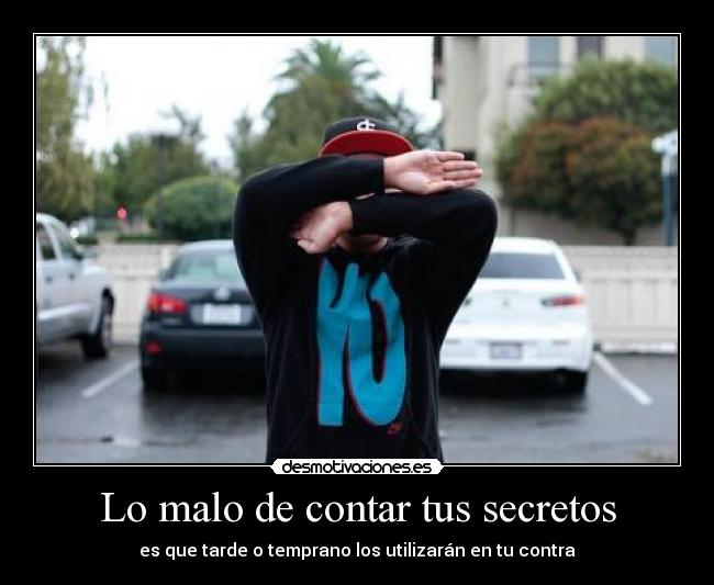 Lo malo de contar tus secretos -