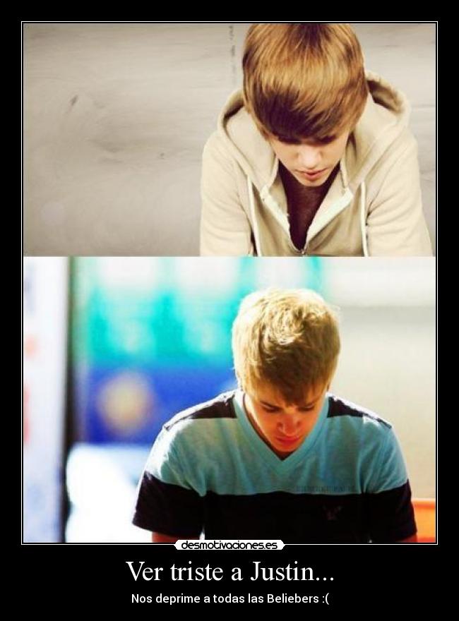 Ver triste a Justin... - 