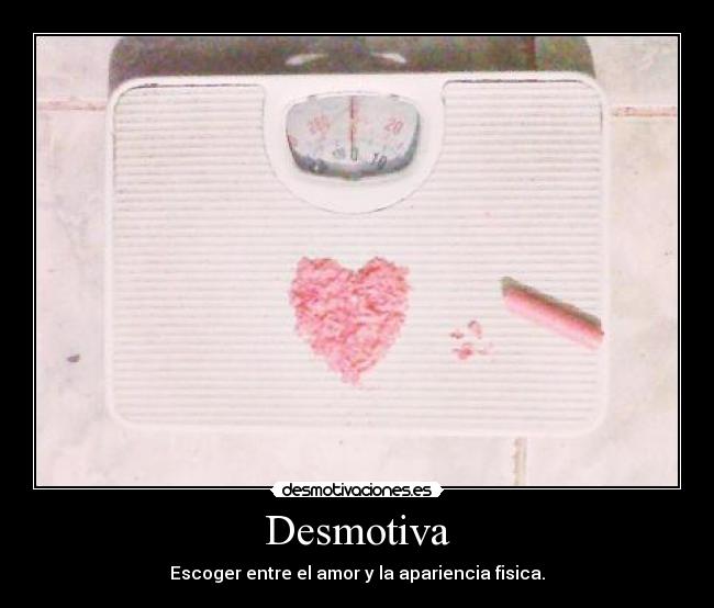Desmotiva - Escoger entre el amor y la apariencia fisica.