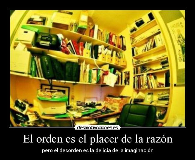 El orden es el placer de la razón -