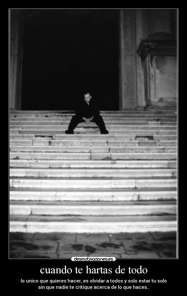 cuando te hartas de todo -