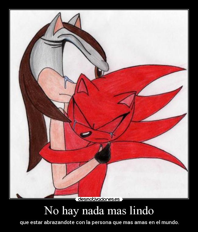 No hay nada mas lindo - que estar abrazandote con la persona que mas amas en el mundo.