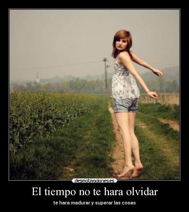 El tiempo no te hara olvidar -