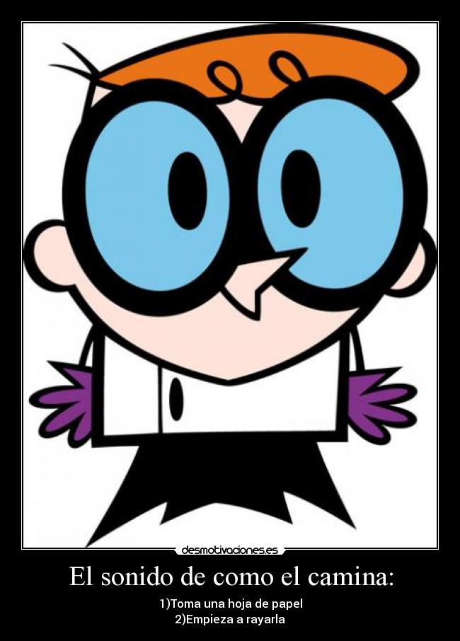 El sonido de como el camina: -