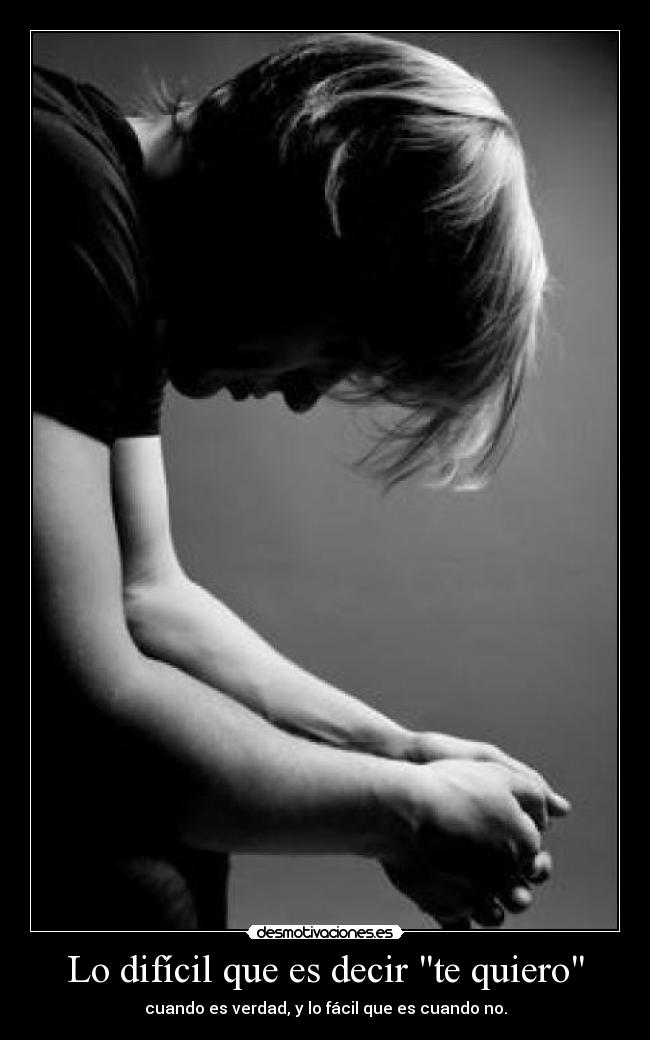 Lo difícil que es decir te quiero - cuando es verdad, y lo fácil que es cuando no.