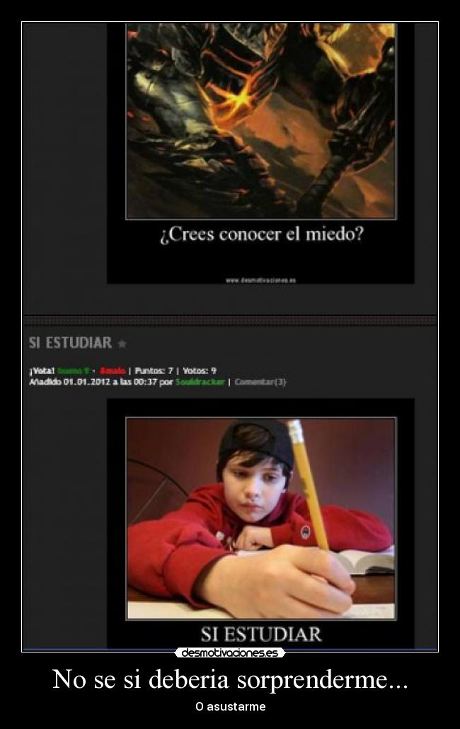 No se si deberia sorprenderme... - O asustarme