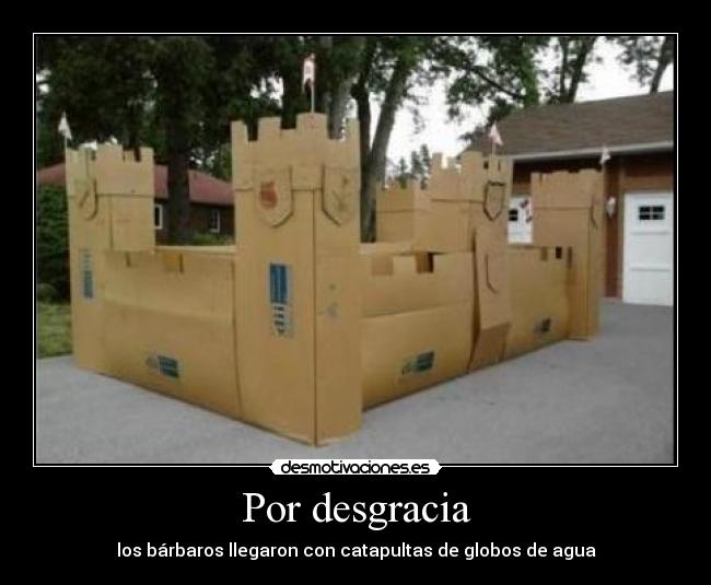 Por desgracia - los bárbaros llegaron con catapultas de globos de agua