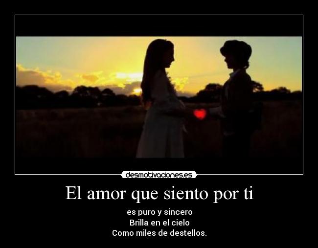 El amor que siento por ti - es puro y sincero
Brilla en el cielo
Como miles de destellos.