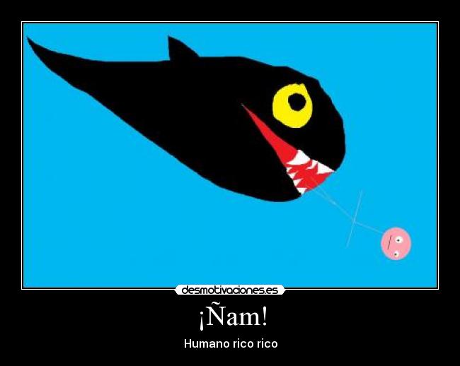 ¡Ñam! - Humano rico rico