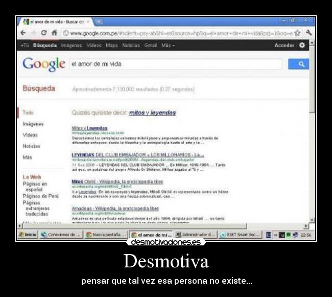 Desmotiva - pensar que tal vez esa persona no existe...