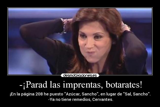 -¡Parad las imprentas, botarates! - 