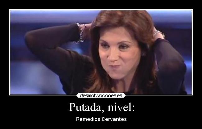 Putada, nivel: - Remedios Cervantes