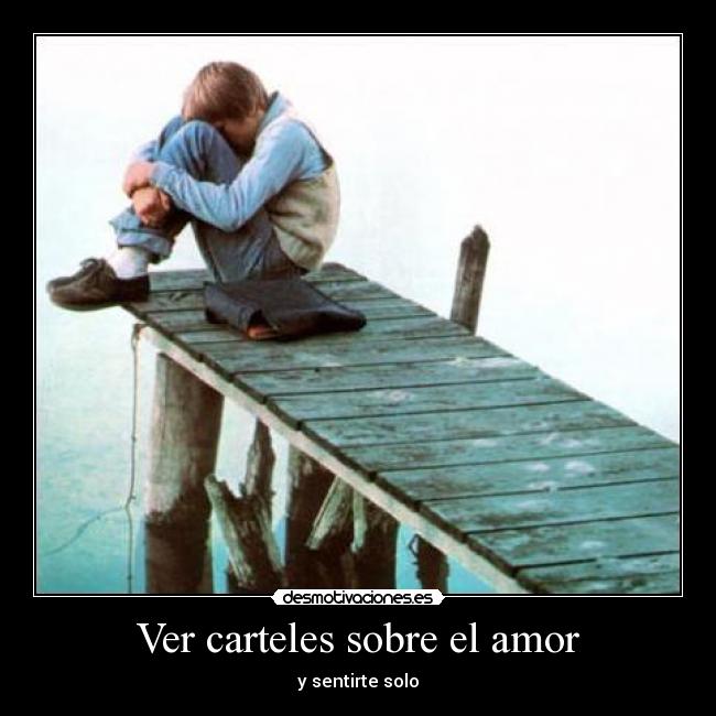 Ver carteles sobre el amor - y sentirte solo