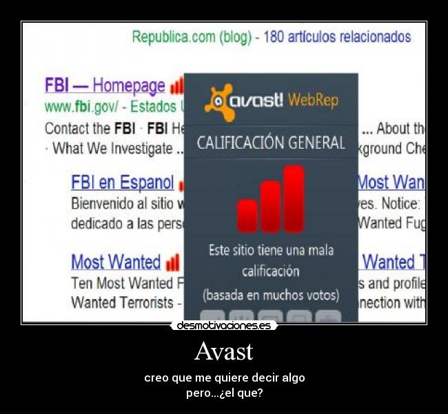 Avast - creo que me quiere decir algo
pero...¿el que?