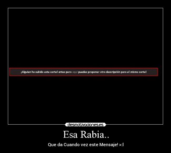 Esa Rabia.. - Que da Cuando vez este Mensaje! >:l