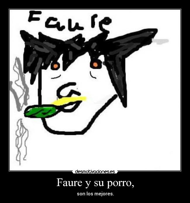 Faure y su porro, - son los mejores.