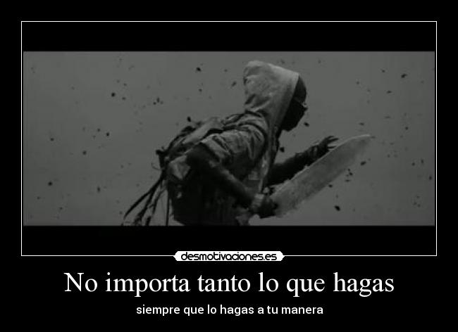 No importa tanto lo que hagas - siempre que lo hagas a tu manera