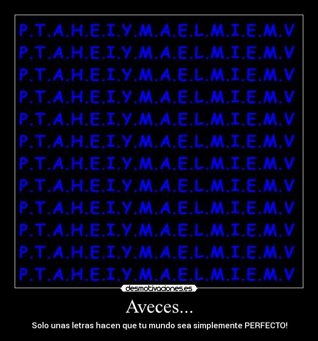 Aveces... - Solo unas letras hacen que tu mundo sea simplemente PERFECTO!