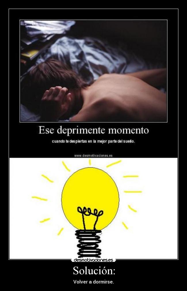 Solución: - Volver a dormirse.