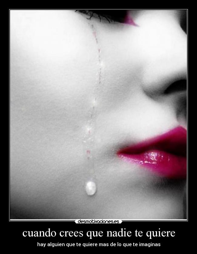 cuando crees que nadie te quiere -
