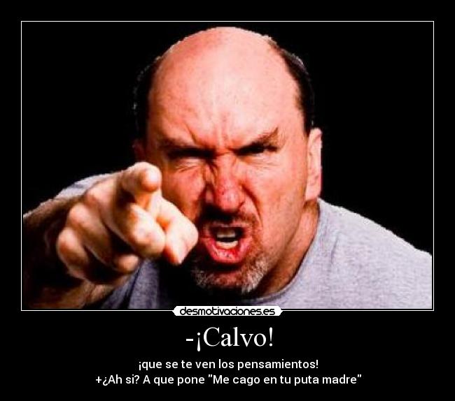 carteles calvo enfadado desmotivaciones