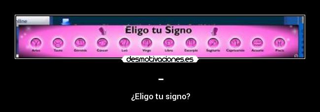 - - ¿Eligo tu signo?