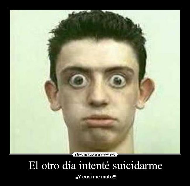 El otro día intenté suicidarme -