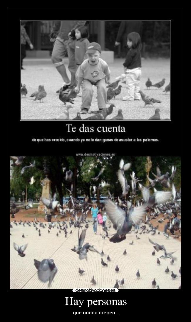 Hay personas - que nunca crecen...