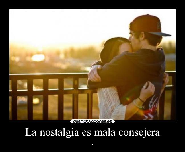 La nostalgia es mala consejera - 