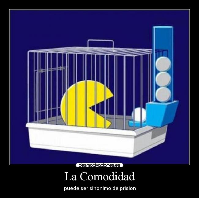 La Comodidad - puede ser sinonimo de prision