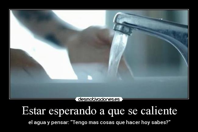 Estar esperando a que se caliente -