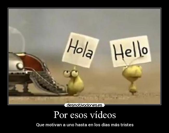 Por esos vídeos -