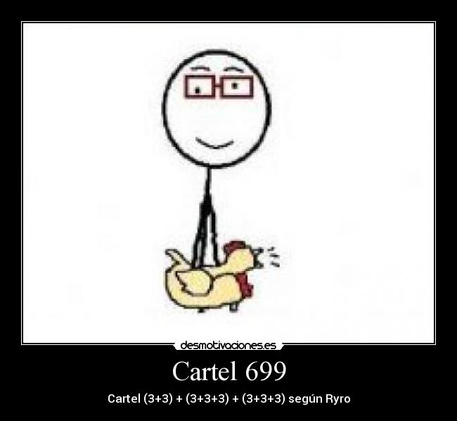 Cartel 699 - Cartel (3+3) + (3+3+3) + (3+3+3) según Ryro