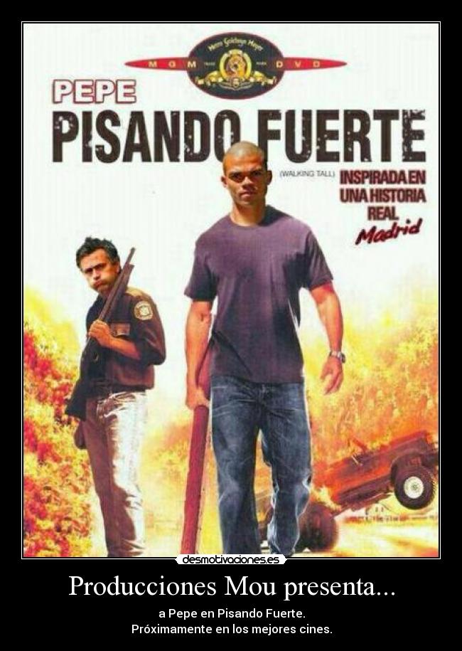 Producciones Mou presenta... - a Pepe en Pisando Fuerte.
Próximamente en los mejores cines.