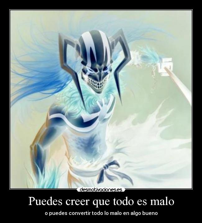 Puedes creer que todo es malo - o puedes convertir todo lo malo en algo bueno