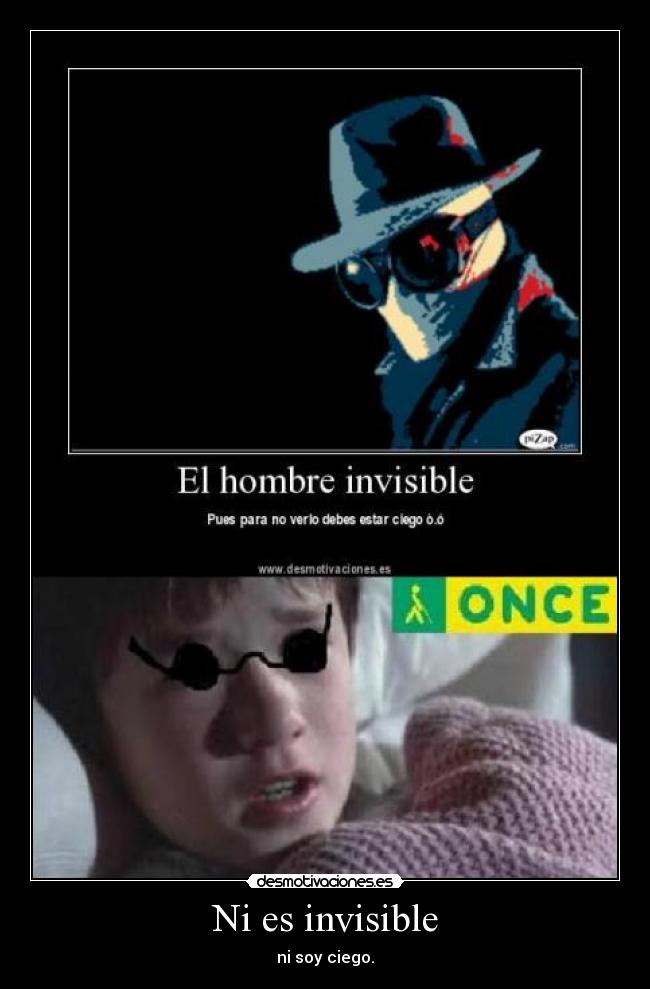 Ni es invisible - ni soy ciego.