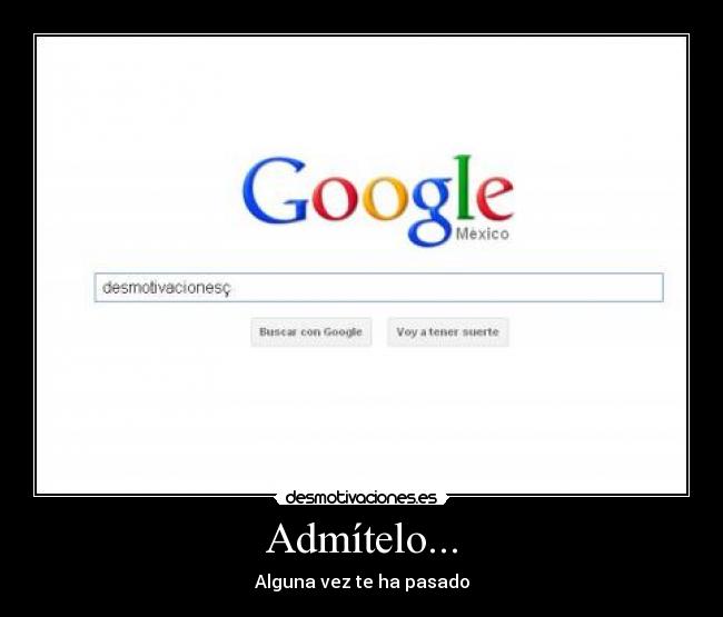 Admítelo... - Alguna vez te ha pasado