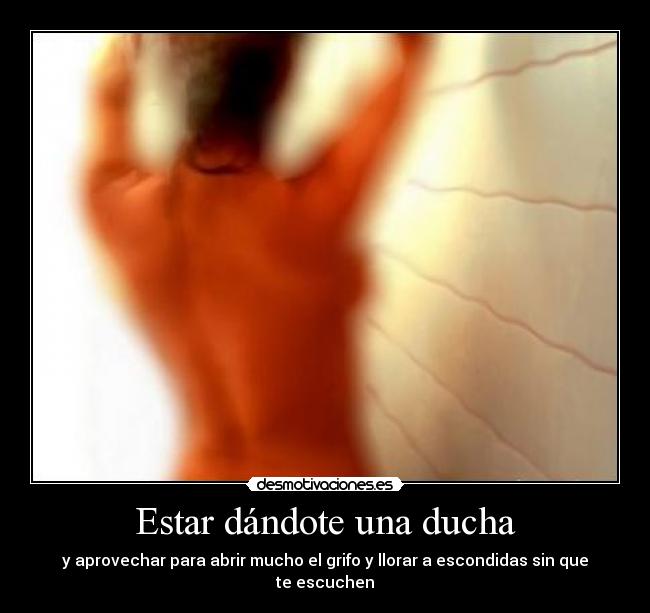 Estar dándote una ducha -