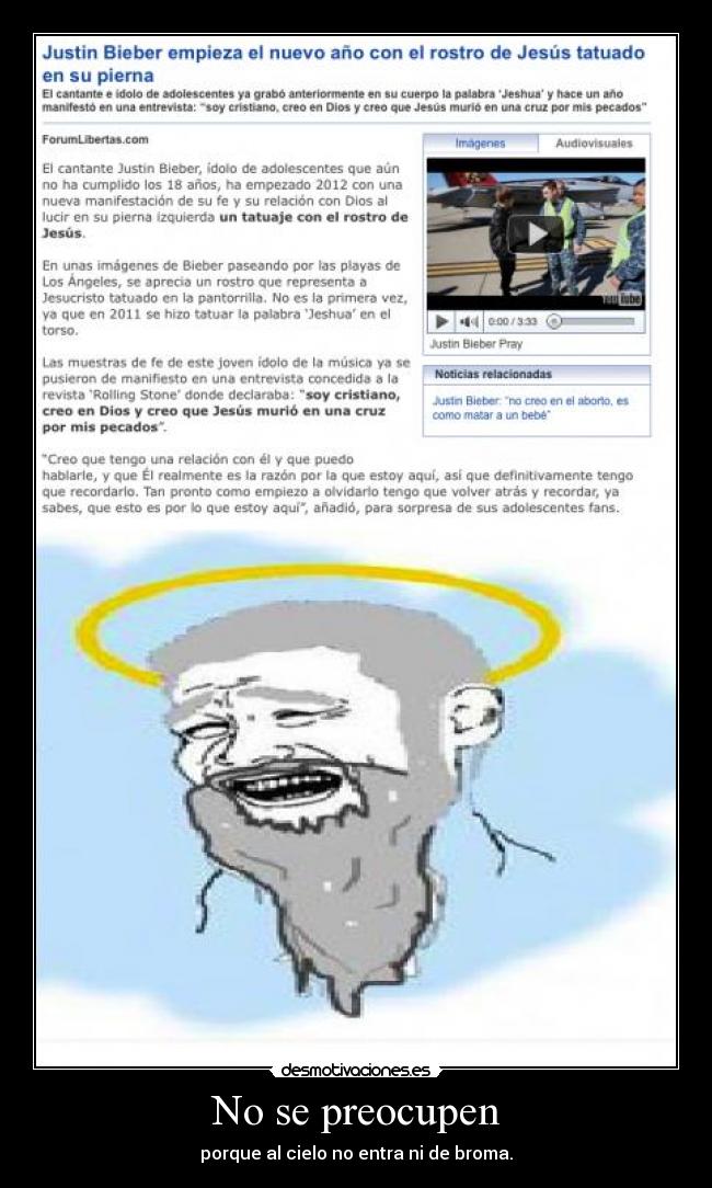 No se preocupen - porque al cielo no entra ni de broma.