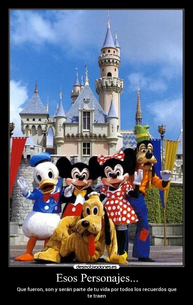 Esos Personajes... - Que fueron, son y serán parte de tu vida por todos los recuerdos que te traen
