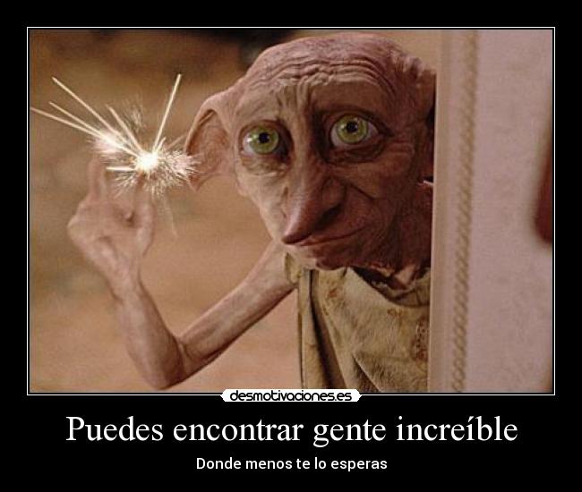 Puedes encontrar gente increíble - Donde menos te lo esperas