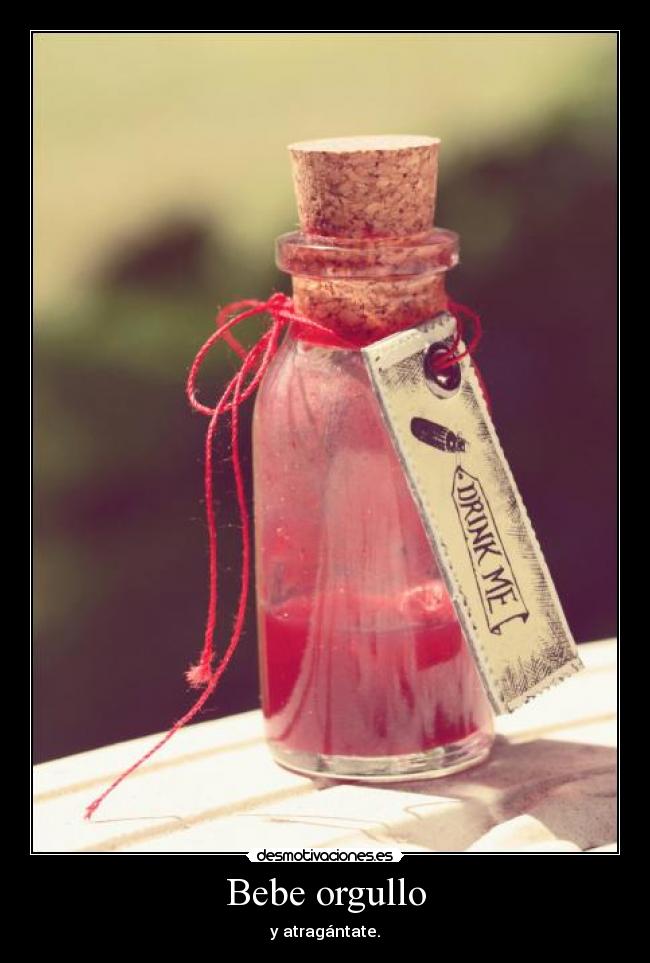Bebe orgullo - y atragántate.