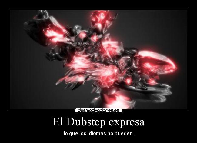 El Dubstep expresa - lo que los idiomas no pueden.